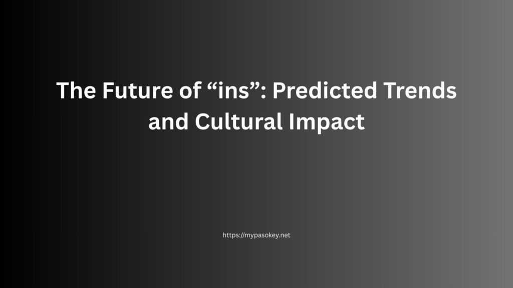 The Future of “i̇ns”: Predicted Trends and Cultural Impact