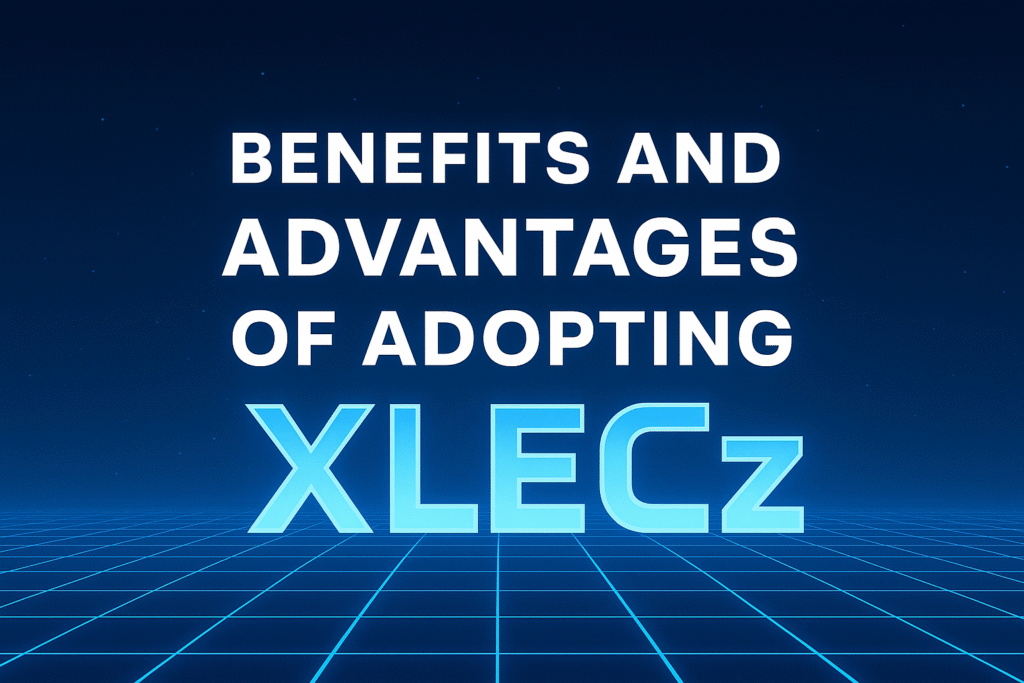 Benefits and Advantages of Adopting Xlecz