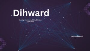 Dihward: Meaning, Framework, Ethics & Modern Applications