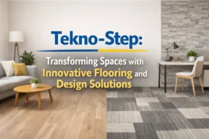 Tekno-Step: Transforming Spaces with Innovative Flooring and Design Solutions